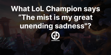 What LoL champion says "The mist is my great unending sadness"?